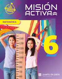 6-MATEMATICA + ANTOLOGIA 6 MISION ACTIVA